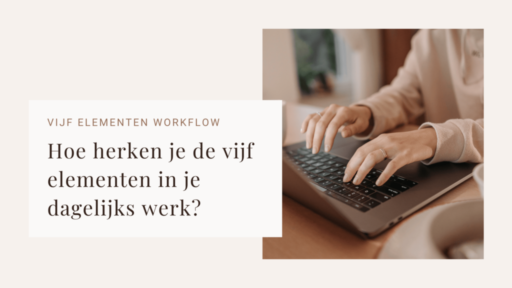 Hoe herken je de vijf elementen in je dagelijks werk?